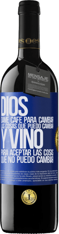 39,95 € | Vino Tinto Edición RED MBE Reserva Dios, dame café para cambiar las cosas que puedo cambiar, y vino para aceptar las cosas que no puedo cambiar Etiqueta Azul. Etiqueta personalizable Reserva 12 Meses Cosecha 2015 Tempranillo