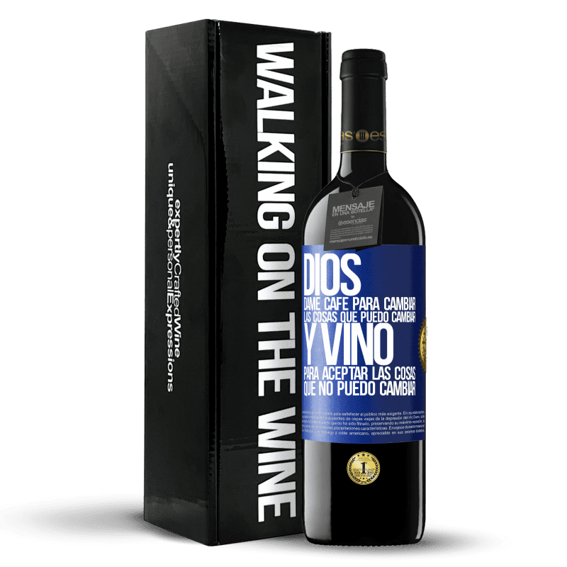 39,95 € Envío gratis | Vino Tinto Edición RED MBE Reserva Dios, dame café para cambiar las cosas que puedo cambiar, y vino para aceptar las cosas que no puedo cambiar Etiqueta Azul. Etiqueta personalizable Reserva 12 Meses Cosecha 2015 Tempranillo