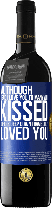39,95 € | Red Wine RED Edition MBE Reserve Although I said I love you to many and kissed others, deep down I have only loved you Blue Label. Customizable label Reserve 12 Months Harvest 2014 Tempranillo