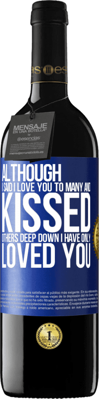 39,95 € | Red Wine RED Edition MBE Reserve Although I said I love you to many and kissed others, deep down I have only loved you Blue Label. Customizable label Reserve 12 Months Harvest 2016 Tempranillo