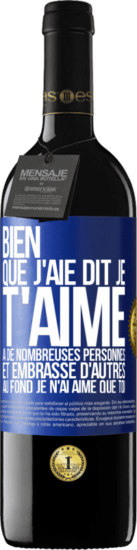 39,95 € | Vin rouge Édition RED MBE Réserve Bien que j'aie dit je t'aime à de nombreuses personnes et embrassé d'autres, au fond je n'ai aimé que toi Étiquette Bleue. Étiquette personnalisable Réserve 12 Mois Récolte 2014 Tempranillo