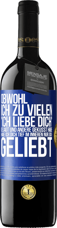 Kostenloser Versand | Rotwein RED Ausgabe MBE Reserve Obwohl ich zu vielen 'Ich liebe dich' gesagt und andere geküsst habe, habe ich dich tief im Inneren nur dich geliebt Blaue Markierung. Anpassbares Etikett Reserve 12 Monate Ernte 2014 Tempranillo