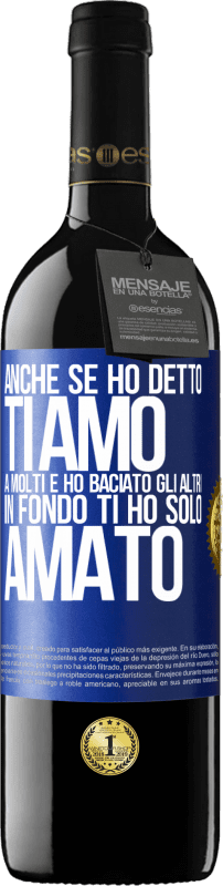 39,95 € | Vino rosso Edizione RED MBE Riserva Anche se ho detto Ti amo a molti e ho baciato gli altri, in fondo ti ho solo amato Etichetta Blu. Etichetta personalizzabile Riserva 12 Mesi Raccogliere 2014 Tempranillo