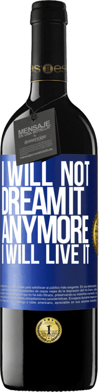 39,95 € Free Shipping | Red Wine RED Edition MBE Reserve I will not dream it anymore. I will live it Blue Label. Customizable label Reserve 12 Months Harvest 2015 Tempranillo