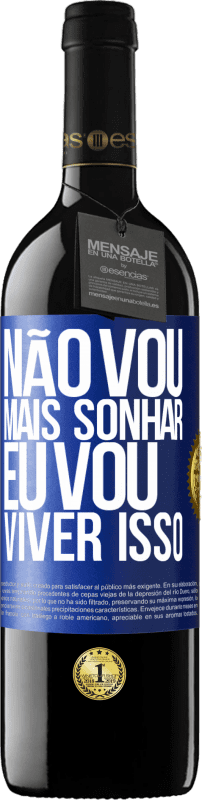 39,95 € | Vinho tinto Edição RED MBE Reserva Não vou mais sonhar. Eu vou viver isso Etiqueta Azul. Etiqueta personalizável Reserva 12 Meses Colheita 2014 Tempranillo