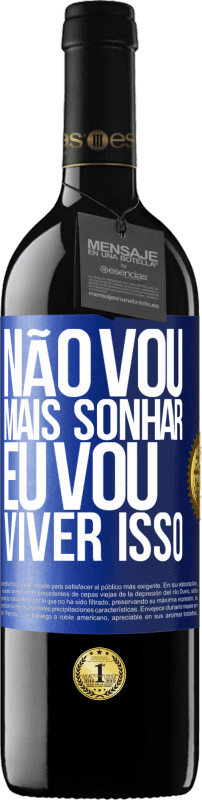 39,95 € | Vinho tinto Edição RED MBE Reserva Não vou mais sonhar. Eu vou viver isso Etiqueta Azul. Etiqueta personalizável Reserva 12 Meses Colheita 2016 Tempranillo