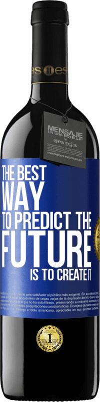 39,95 € | 红酒 RED版 MBE 预订 预测未来的最佳方法是创造未来 蓝色标签. 可自定义的标签 预订 12 个月 收成 2014 Tempranillo