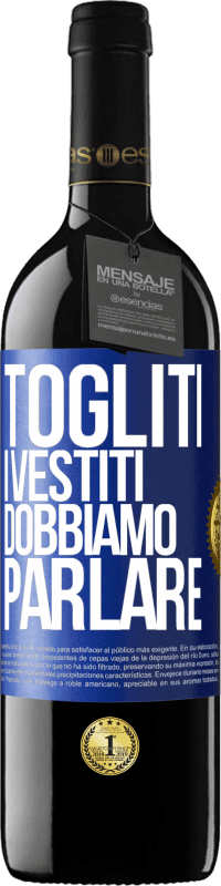 39,95 € | Vino rosso Edizione RED MBE Riserva Togliti i vestiti, dobbiamo parlare Etichetta Blu. Etichetta personalizzabile Riserva 12 Mesi Raccogliere 2015 Tempranillo