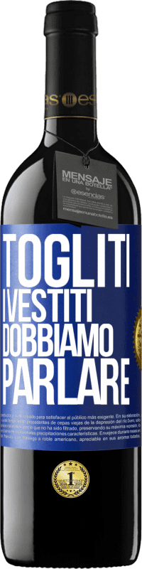 39,95 € Spedizione Gratuita | Vino rosso Edizione RED MBE Riserva Togliti i vestiti, dobbiamo parlare Etichetta Blu. Etichetta personalizzabile Riserva 12 Mesi Raccogliere 2016 Tempranillo