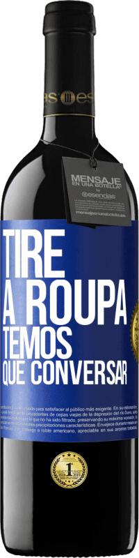 39,95 € | Vinho tinto Edição RED MBE Reserva Tire a roupa, temos que conversar Etiqueta Azul. Etiqueta personalizável Reserva 12 Meses Colheita 2016 Tempranillo