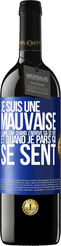 39,95 € | Vin rouge Édition RED MBE Réserve Je suis une mauvaise femme car quand j'arrive ça se voit et quand je pars ça se sent Étiquette Bleue. Étiquette personnalisable Réserve 12 Mois Récolte 2015 Tempranillo