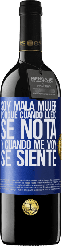 39,95 € | Vino Tinto Edición RED MBE Reserva Soy mala mujer, porque cuando llego se nota, y cuando me voy se siente Etiqueta Azul. Etiqueta personalizable Reserva 12 Meses Cosecha 2016 Tempranillo