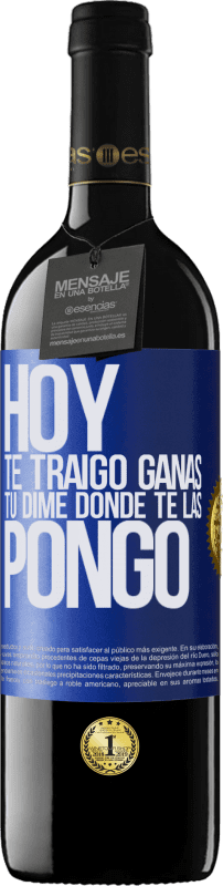 39,95 € | Vino Tinto Edición RED MBE Reserva Hoy te traigo ganas. Tú dime dónde te las pongo Etiqueta Azul. Etiqueta personalizable Reserva 12 Meses Cosecha 2015 Tempranillo