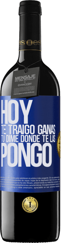 39,95 € | Vino Tinto Edición RED MBE Reserva Hoy te traigo ganas. Tú dime dónde te las pongo Etiqueta Azul. Etiqueta personalizable Reserva 12 Meses Cosecha 2016 Tempranillo