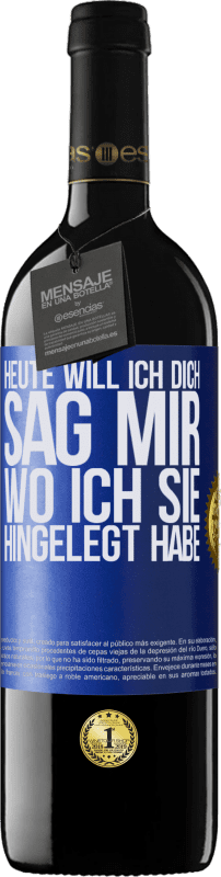 39,95 € | Rotwein RED Ausgabe MBE Reserve Heute will ich dich. Sag mir, wo ich sie hingelegt habe Blaue Markierung. Anpassbares Etikett Reserve 12 Monate Ernte 2015 Tempranillo