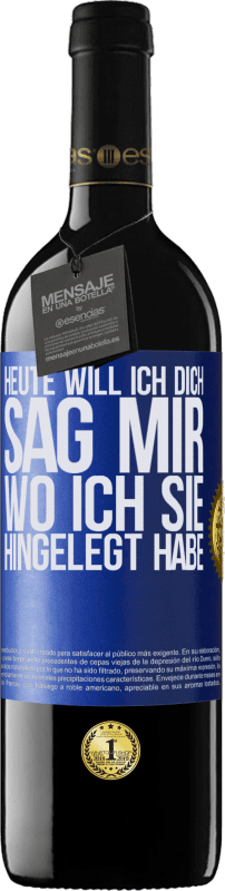 39,95 € | Rotwein RED Ausgabe MBE Reserve Heute will ich dich. Sag mir, wo ich sie hingelegt habe Blaue Markierung. Anpassbares Etikett Reserve 12 Monate Ernte 2016 Tempranillo