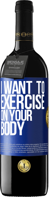 39,95 € | Red Wine RED Edition MBE Reserve I want to exercise on your body Blue Label. Customizable label Reserve 12 Months Harvest 2014 Tempranillo