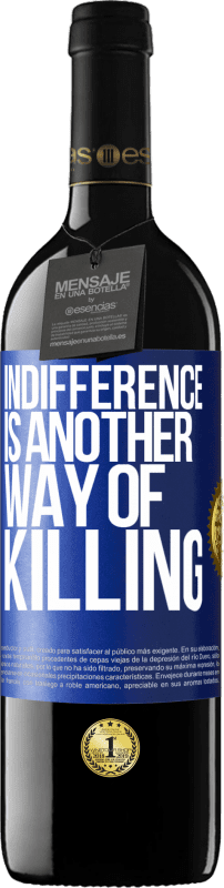 24,95 € Free Shipping | Red Wine RED Edition Crianza 6 Months Indifference is another way of killing Blue Label. Customizable label Aging in oak barrels 6 Months Harvest 2019 Tempranillo
