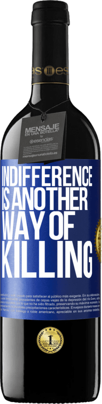 39,95 € | Red Wine RED Edition MBE Reserve Indifference is another way of killing Blue Label. Customizable label Reserve 12 Months Harvest 2015 Tempranillo