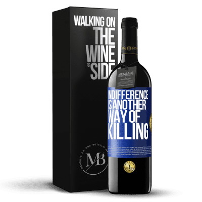 «Indifference is another way of killing» RED Edition Crianza 6 Months