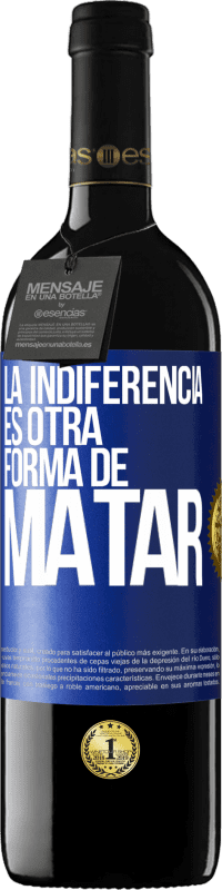 39,95 € Envío gratis | Vino Tinto Edición RED MBE Reserva La indiferencia es otra forma de matar Etiqueta Azul. Etiqueta personalizable Reserva 12 Meses Cosecha 2016 Tempranillo