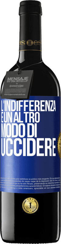 39,95 € | Vino rosso Edizione RED MBE Riserva L'indifferenza è un altro modo di uccidere Etichetta Blu. Etichetta personalizzabile Riserva 12 Mesi Raccogliere 2015 Tempranillo