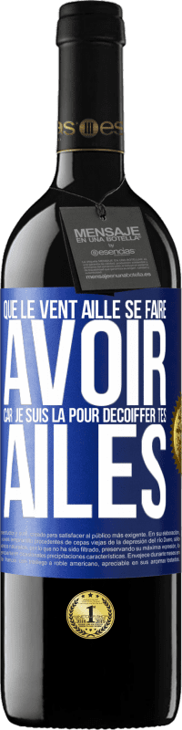 39,95 € | Vin rouge Édition RED MBE Réserve Que le vent aille se faire avoir, car je suis là pour décoiffer tes ailes Étiquette Bleue. Étiquette personnalisable Réserve 12 Mois Récolte 2015 Tempranillo