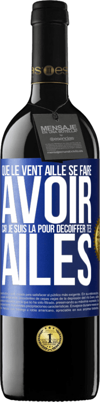 39,95 € Envoi gratuit | Vin rouge Édition RED MBE Réserve Que le vent aille se faire avoir, car je suis là pour décoiffer tes ailes Étiquette Bleue. Étiquette personnalisable Réserve 12 Mois Récolte 2016 Tempranillo