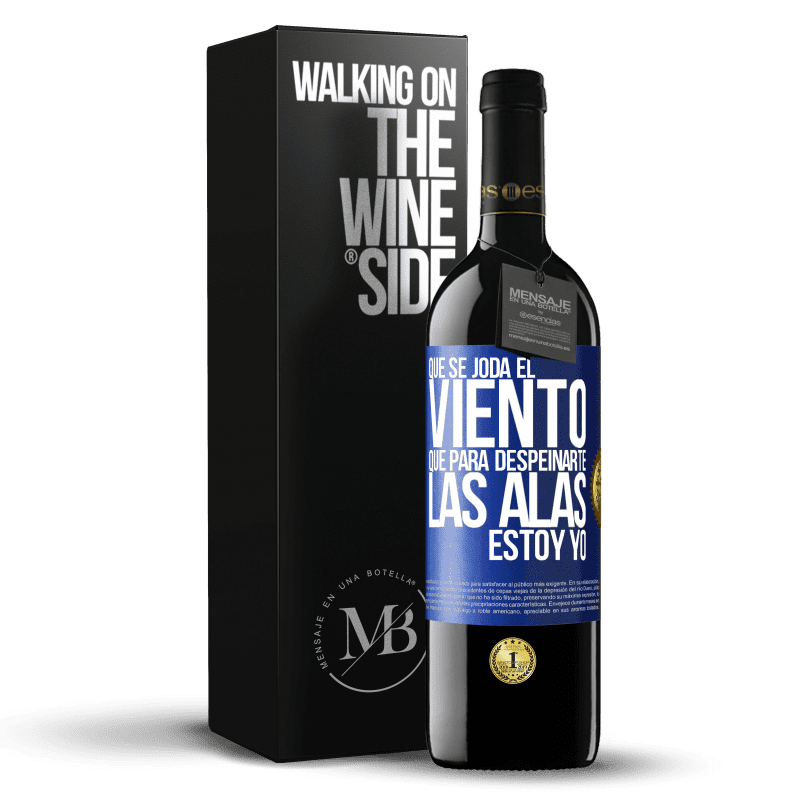 39,95 € Envío gratis | Vino Tinto Edición RED MBE Reserva Que se joda el viento, que para despeinarte las alas, estoy yo Etiqueta Azul. Etiqueta personalizable Reserva 12 Meses Cosecha 2016 Tempranillo