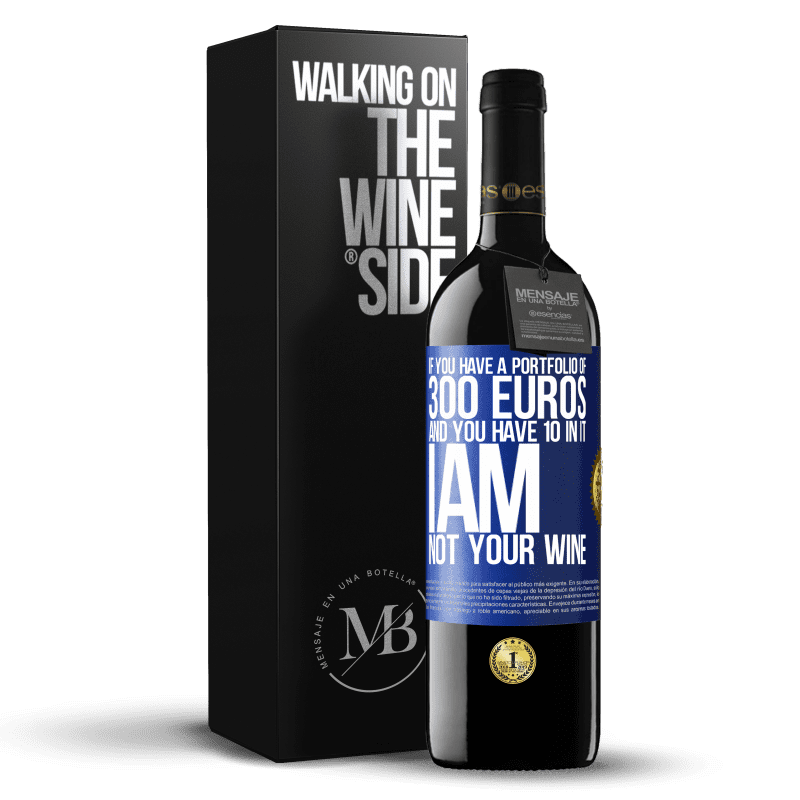 39,95 € Free Shipping | Red Wine RED Edition MBE Reserve If you have a portfolio of 300 euros and you have 10 in it, I am not your wine Blue Label. Customizable label Reserve 12 Months Harvest 2015 Tempranillo