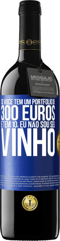 39,95 € | Vinho tinto Edição RED MBE Reserva Se você tem um portfólio de 300 euros e tem 10, eu não sou seu vinho Etiqueta Azul. Etiqueta personalizável Reserva 12 Meses Colheita 2015 Tempranillo