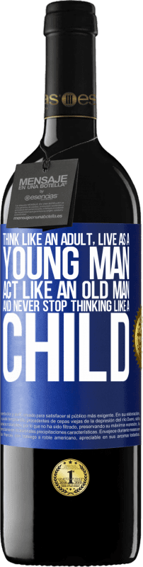 39,95 € Бесплатная доставка | Красное вино Издание RED MBE Бронировать Думай как взрослый, живи как молодой человек, веди себя как старик и никогда не переставай думать как ребенок Синяя метка. Настраиваемая этикетка Бронировать 12 Месяцы Урожай 2016 Tempranillo