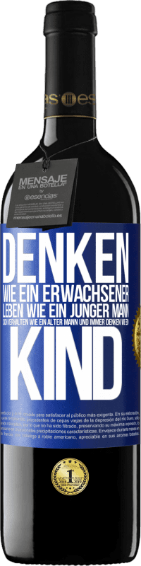 39,95 € | Rotwein RED Ausgabe MBE Reserve Denken wie ein Erwachsener, leben wie ein junger Mann, sich verhalten wie ein alter Mann und immer denken wie ein Kind Blaue Markierung. Anpassbares Etikett Reserve 12 Monate Ernte 2015 Tempranillo