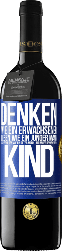 39,95 € Kostenloser Versand | Rotwein RED Ausgabe MBE Reserve Denken wie ein Erwachsener, leben wie ein junger Mann, sich verhalten wie ein alter Mann und immer denken wie ein Kind Blaue Markierung. Anpassbares Etikett Reserve 12 Monate Ernte 2016 Tempranillo