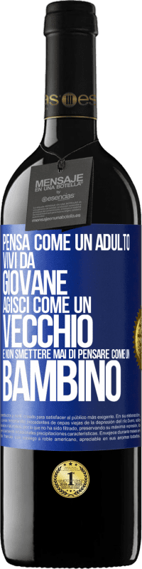 39,95 € Spedizione Gratuita | Vino rosso Edizione RED MBE Riserva Pensa come un adulto, vivi da giovane, agisci come un vecchio e non smettere mai di pensare come un bambino Etichetta Blu. Etichetta personalizzabile Riserva 12 Mesi Raccogliere 2016 Tempranillo