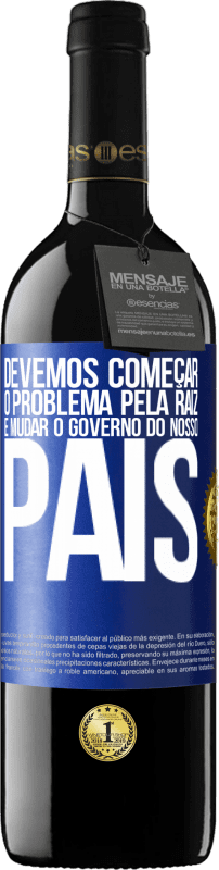 39,95 € | Vinho tinto Edição RED MBE Reserva Devemos começar o problema pela raiz e mudar o governo do nosso país Etiqueta Azul. Etiqueta personalizável Reserva 12 Meses Colheita 2014 Tempranillo