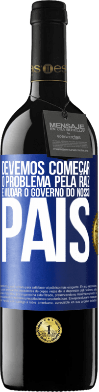 39,95 € Envio grátis | Vinho tinto Edição RED MBE Reserva Devemos começar o problema pela raiz e mudar o governo do nosso país Etiqueta Azul. Etiqueta personalizável Reserva 12 Meses Colheita 2016 Tempranillo
