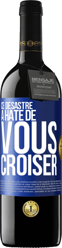 39,95 € Envoi gratuit | Vin rouge Édition RED MBE Réserve Ce désastre a hâte de vous croiser Étiquette Bleue. Étiquette personnalisable Réserve 12 Mois Récolte 2016 Tempranillo