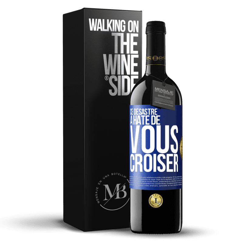 39,95 € Envoi gratuit | Vin rouge Édition RED MBE Réserve Ce désastre a hâte de vous croiser Étiquette Bleue. Étiquette personnalisable Réserve 12 Mois Récolte 2015 Tempranillo