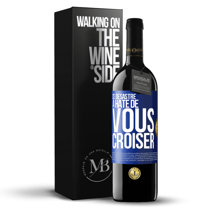 39,95 € Envoi gratuit | Vin rouge Édition RED MBE Réserve Ce désastre a hâte de vous croiser Étiquette Bleue. Étiquette personnalisable Réserve 12 Mois Récolte 2016 Tempranillo