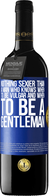 39,95 € | Red Wine RED Edition MBE Reserve Nothing sexier than a man who knows when to be vulgar and when to be a gentleman Blue Label. Customizable label Reserve 12 Months Harvest 2014 Tempranillo