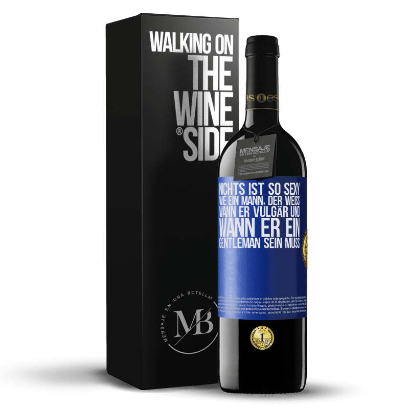 39,95 € Kostenloser Versand | Rotwein RED Ausgabe MBE Reserve Nichts ist so sexy wie ein Mann, der weiß, wann er vulgär und wann er ein Gentleman sein muss Blaue Markierung. Anpassbares Etikett Reserve 12 Monate Ernte 2016 Tempranillo