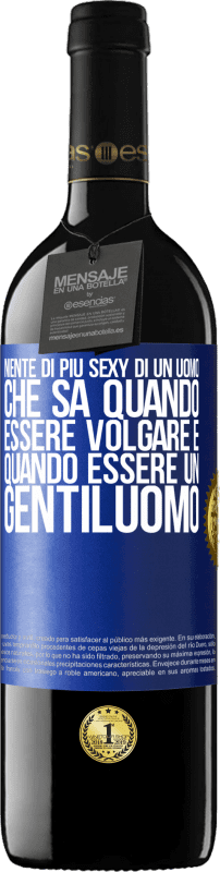 39,95 € | Vino rosso Edizione RED MBE Riserva Niente di più sexy di un uomo che sa quando essere volgare e quando essere un gentiluomo Etichetta Blu. Etichetta personalizzabile Riserva 12 Mesi Raccogliere 2015 Tempranillo