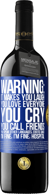 39,95 € | Red Wine RED Edition MBE Reserve Warning: it makes you laugh, you love everyone, you cry, you call friends, you speak other languages, erotic dance, I'm fine Blue Label. Customizable label Reserve 12 Months Harvest 2015 Tempranillo