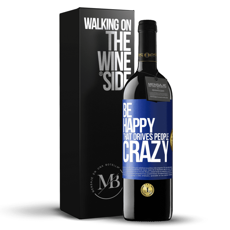 39,95 € Free Shipping | Red Wine RED Edition MBE Reserve Be happy. That drives people crazy Blue Label. Customizable label Reserve 12 Months Harvest 2014 Tempranillo