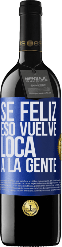 39,95 € | Vino Tinto Edición RED MBE Reserva Sé feliz. Eso vuelve loca a la gente Etiqueta Azul. Etiqueta personalizable Reserva 12 Meses Cosecha 2015 Tempranillo