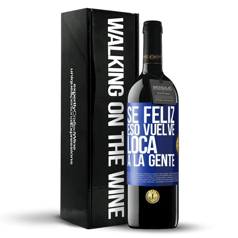 39,95 € Envío gratis | Vino Tinto Edición RED MBE Reserva Sé feliz. Eso vuelve loca a la gente Etiqueta Azul. Etiqueta personalizable Reserva 12 Meses Cosecha 2015 Tempranillo