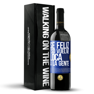 «Sé feliz. Eso vuelve loca a la gente» Edición RED MBE Reserva