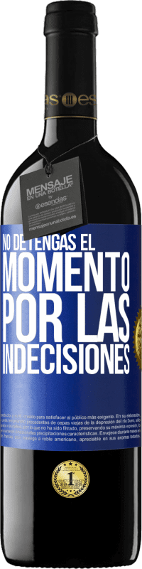 39,95 € | Vino Tinto Edición RED MBE Reserva No detengas el momento por las indecisiones Etiqueta Azul. Etiqueta personalizable Reserva 12 Meses Cosecha 2015 Tempranillo