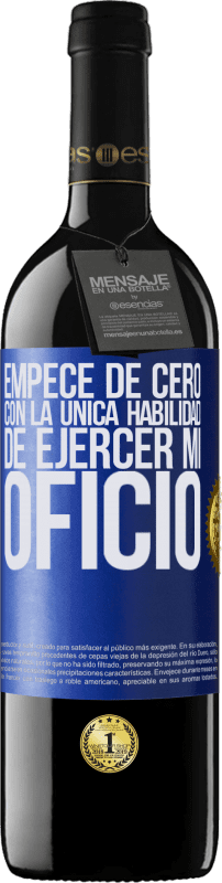 39,95 € | Vino Tinto Edición RED MBE Reserva Empecé de cero, con la única habilidad de ejercer mi oficio Etiqueta Azul. Etiqueta personalizable Reserva 12 Meses Cosecha 2016 Tempranillo